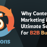 5 Reasons Why Content Marketing is the Ultimate Solution for B2B Businesses